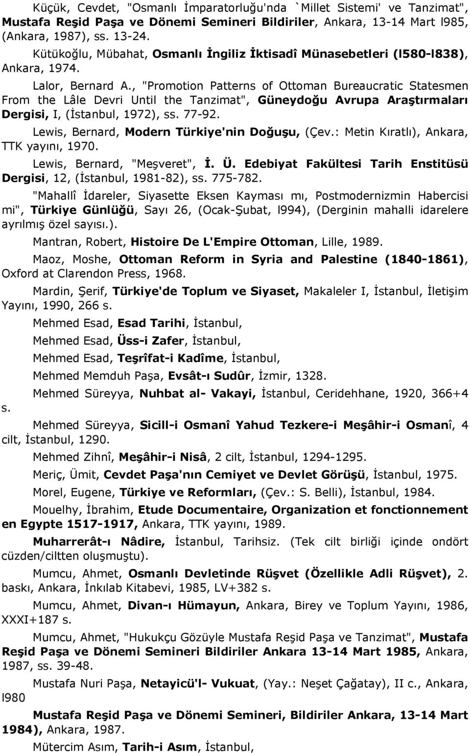 , "Promotion Patterns of Ottoman Bureaucratic Statesmen From the Lâle Devri Until the Tanzimat", Güneydoğu Avrupa Araştırmaları Dergisi, I, (İstanbul, 1972), ss. 77-92.