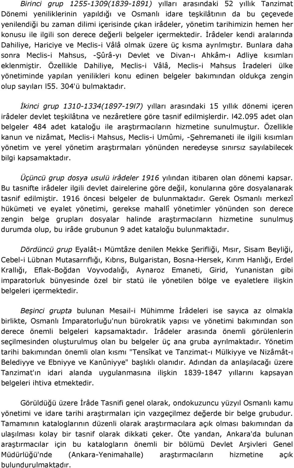 Bunlara daha sonra Meclis-i Mahsus, -Şûrâ-yı Devlet ve Divan-ı Ahkâm-ı Adliye kısımları eklenmiştir.