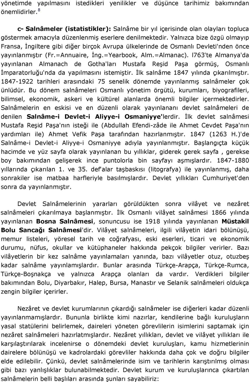 Yalnızca bize özgü olmayıp Fransa, İngiltere gibi diğer birçok Avrupa ülkelerinde de Osmanlı Devleti'nden önce yayınlanmıştır (Fr.=Annuaire, İng.=Yearbook, Alm.=Almanac).