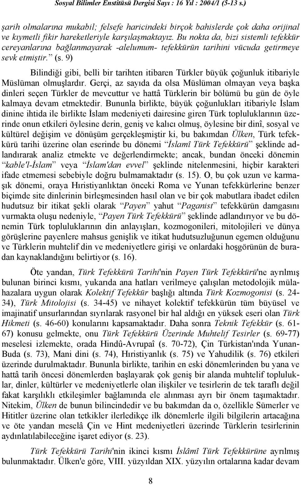 9) Bilindiği gibi, belli bir tarihten itibaren Türkler büyük çoğunluk itibariyle Müslüman olmuşlardır.