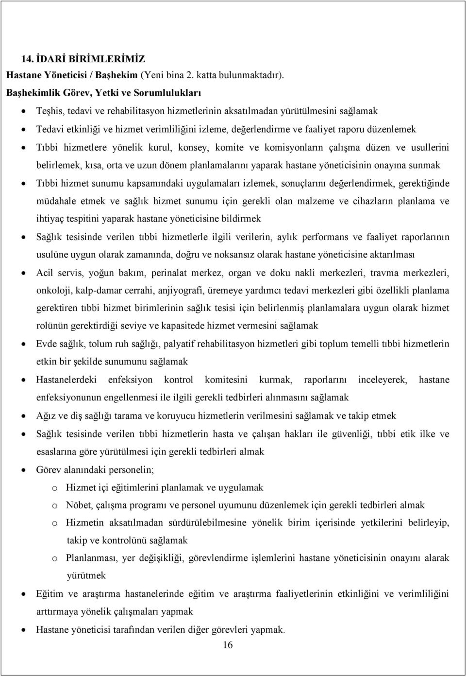 faaliyet raporu düzenlemek Tıbbi hizmetlere yönelik kurul, konsey, komite ve komisyonların çalışma düzen ve usullerini belirlemek, kısa, orta ve uzun dönem planlamalarını yaparak hastane