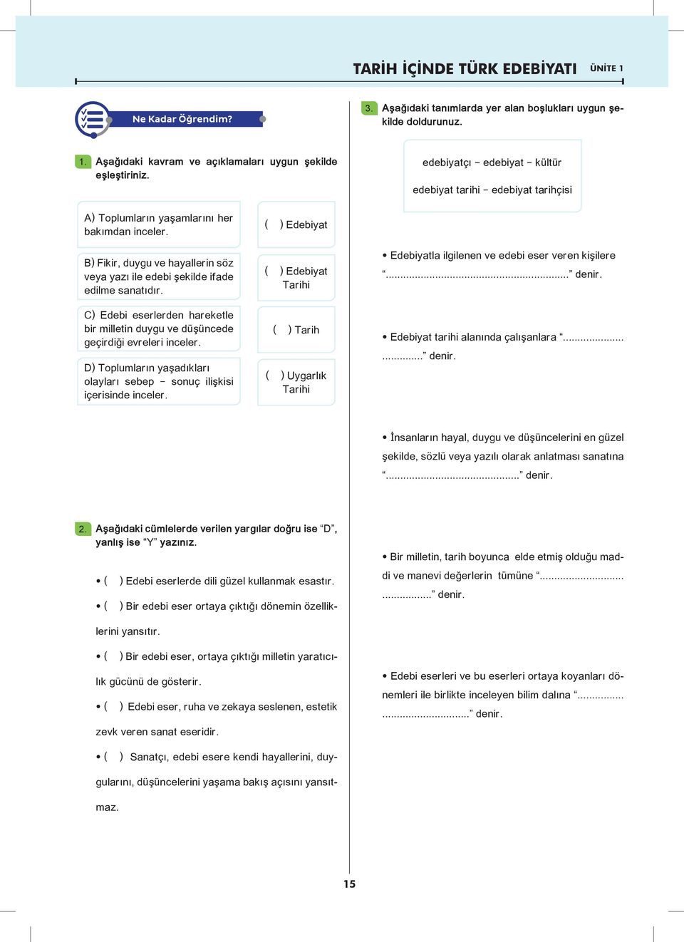 C) Edebi eserlerden hareketle bir milletin duygu ve düşüncede geçirdiği evreleri inceler. D) Toplumların yaşadıkları olayları sebep sonuç ilişkisi içerisinde inceler.