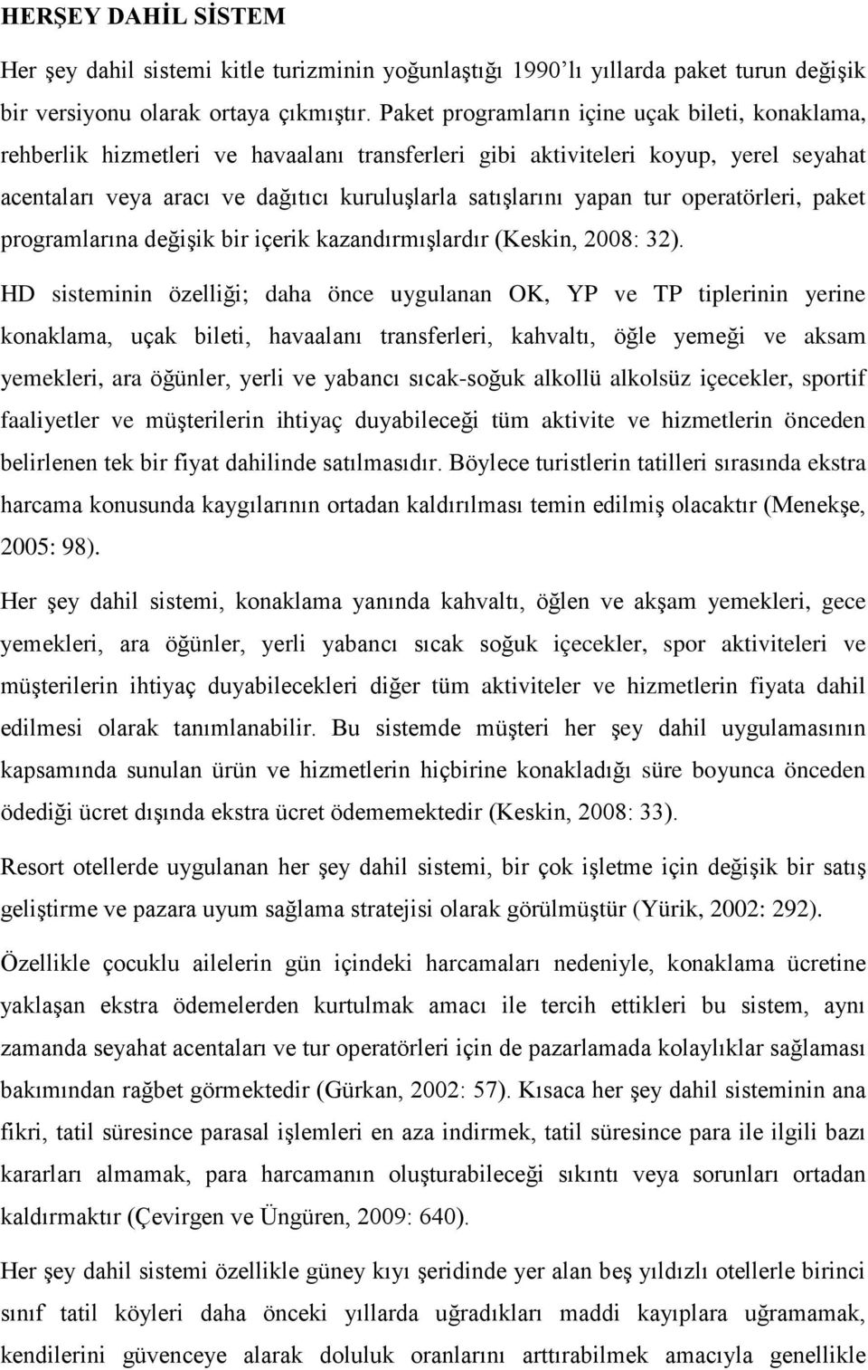 tur operatörleri, paket programlarına değişik bir içerik kazandırmışlardır (Keskin, 2008: 32).