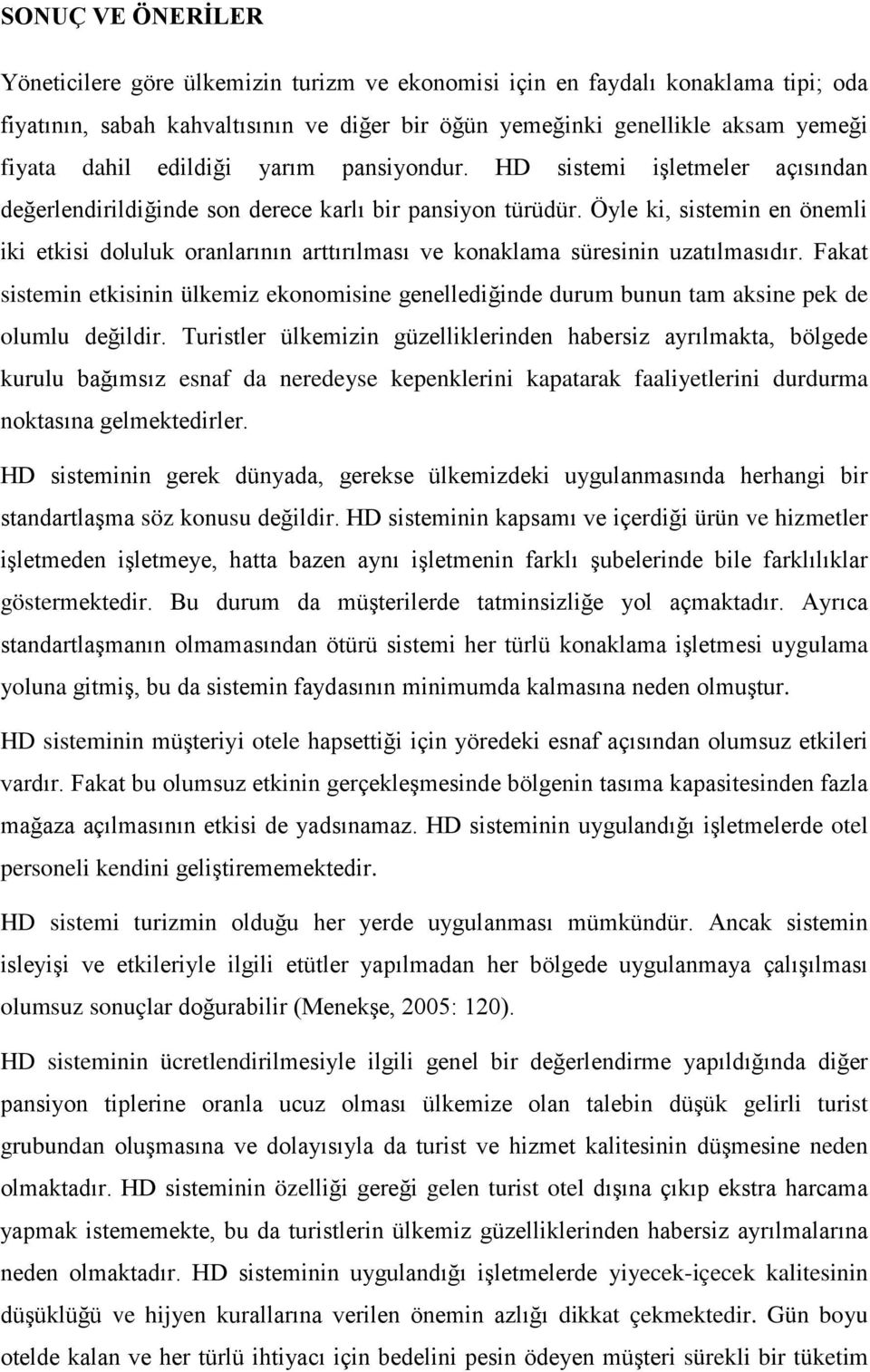 Öyle ki, sistemin en önemli iki etkisi doluluk oranlarının arttırılması ve konaklama süresinin uzatılmasıdır.