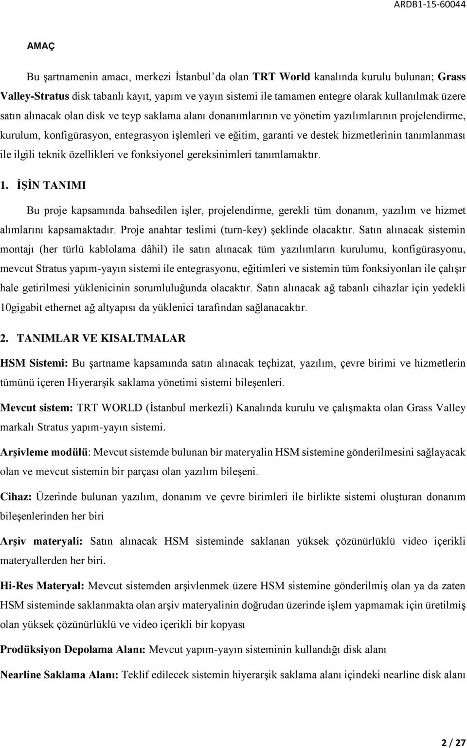 tanımlanması ile ilgili teknik özellikleri ve fonksiyonel gereksinimleri tanımlamaktır. 1.