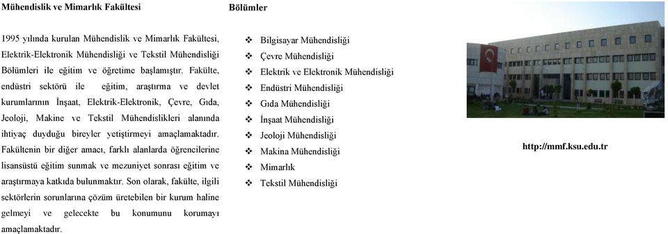 yetiştirmeyi amaçlamaktadır. Fakültenin bir diğer amacı, farklı alanlarda öğrencilerine lisansüstü eğitim sunmak ve mezuniyet sonrası eğitim ve araştırmaya katkıda bulunmaktır.