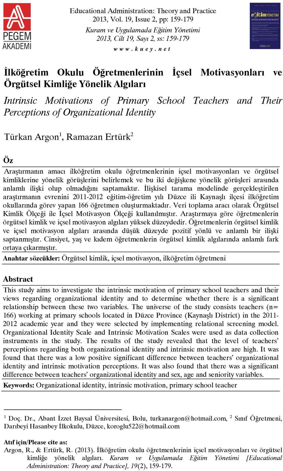 Argon 1, Ramazan Ertürk 2 Öz Araştırmanın amacı ilköğretim okulu öğretmenlerinin içsel motivasyonları ve örgütsel kimliklerine yönelik görüşlerini belirlemek ve bu iki değişkene yönelik görüşleri