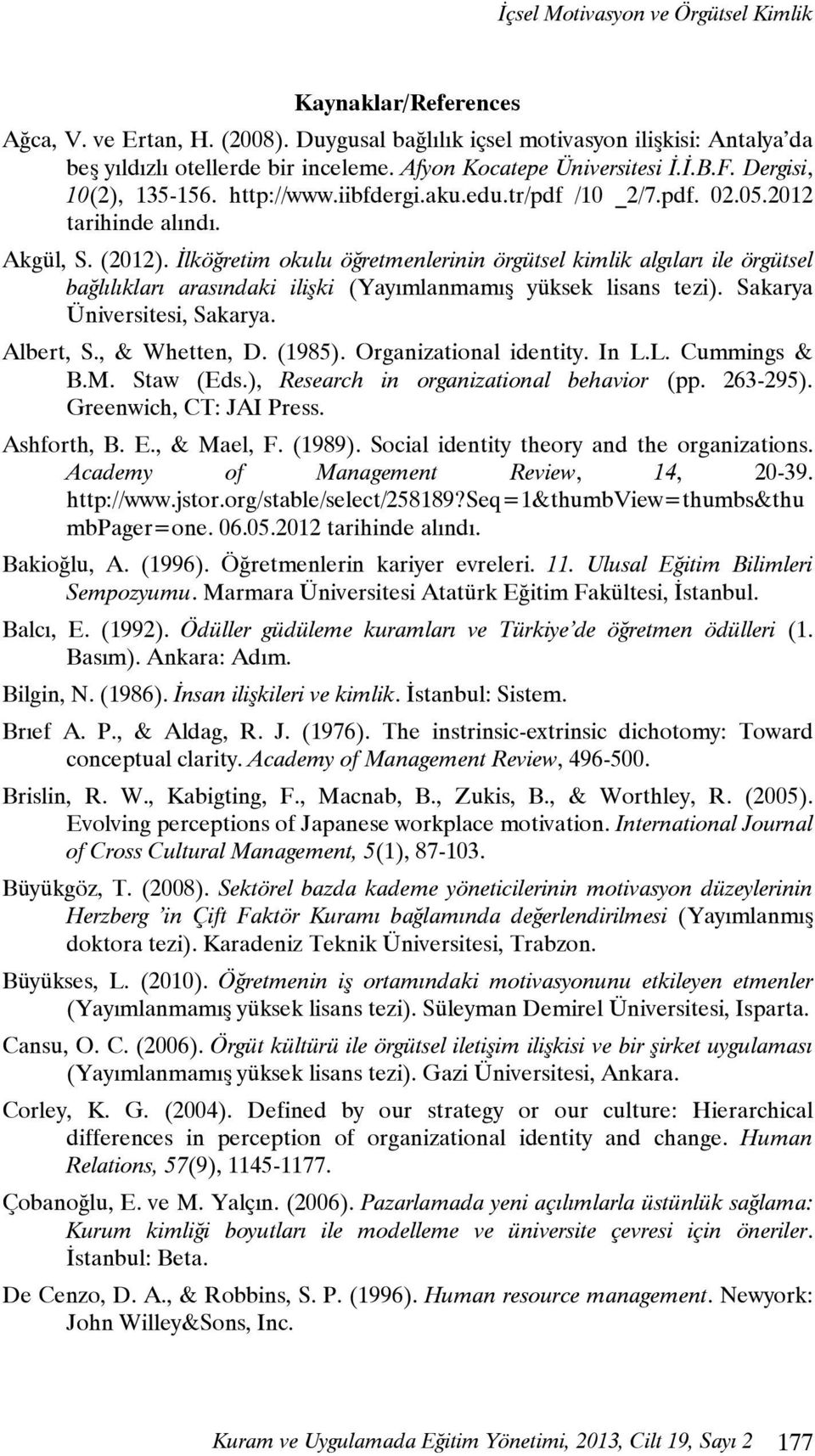 İlköğretim okulu öğretmenlerinin örgütsel kimlik algıları ile örgütsel bağlılıkları arasındaki ilişki (Yayımlanmamış yüksek lisans tezi). Sakarya Üniversitesi, Sakarya. Albert, S., & Whetten, D.
