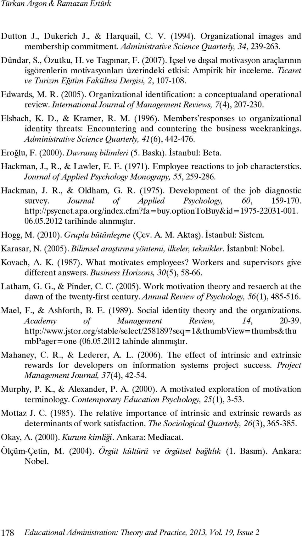 R. (2005). Organizational identification: a conceptualand operational review. International Journal of Management Reviews, 7(4), 207-230. Elsbach, K. D., & Kramer, R. M. (1996).