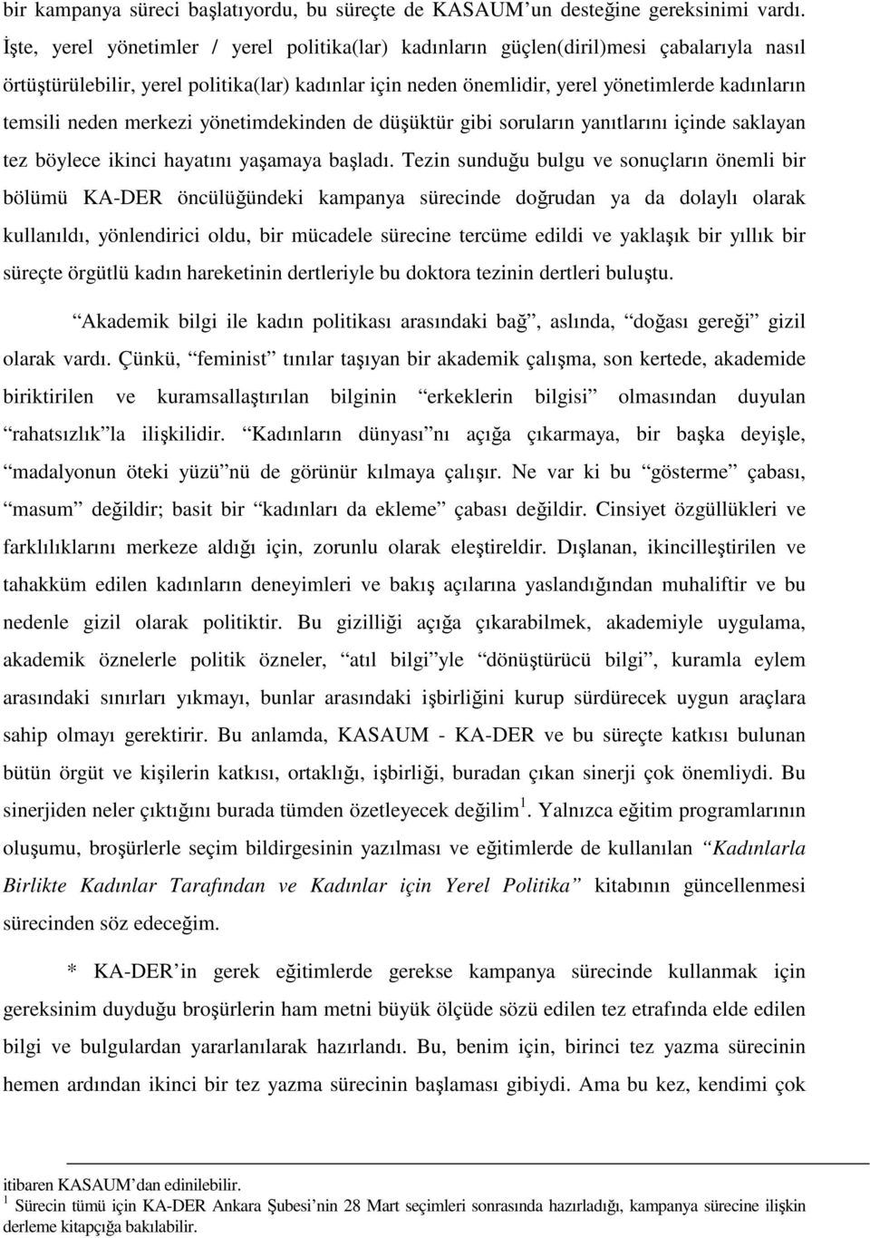 neden merkezi yönetimdekinden de düşüktür gibi soruların yanıtlarını içinde saklayan tez böylece ikinci hayatını yaşamaya başladı.