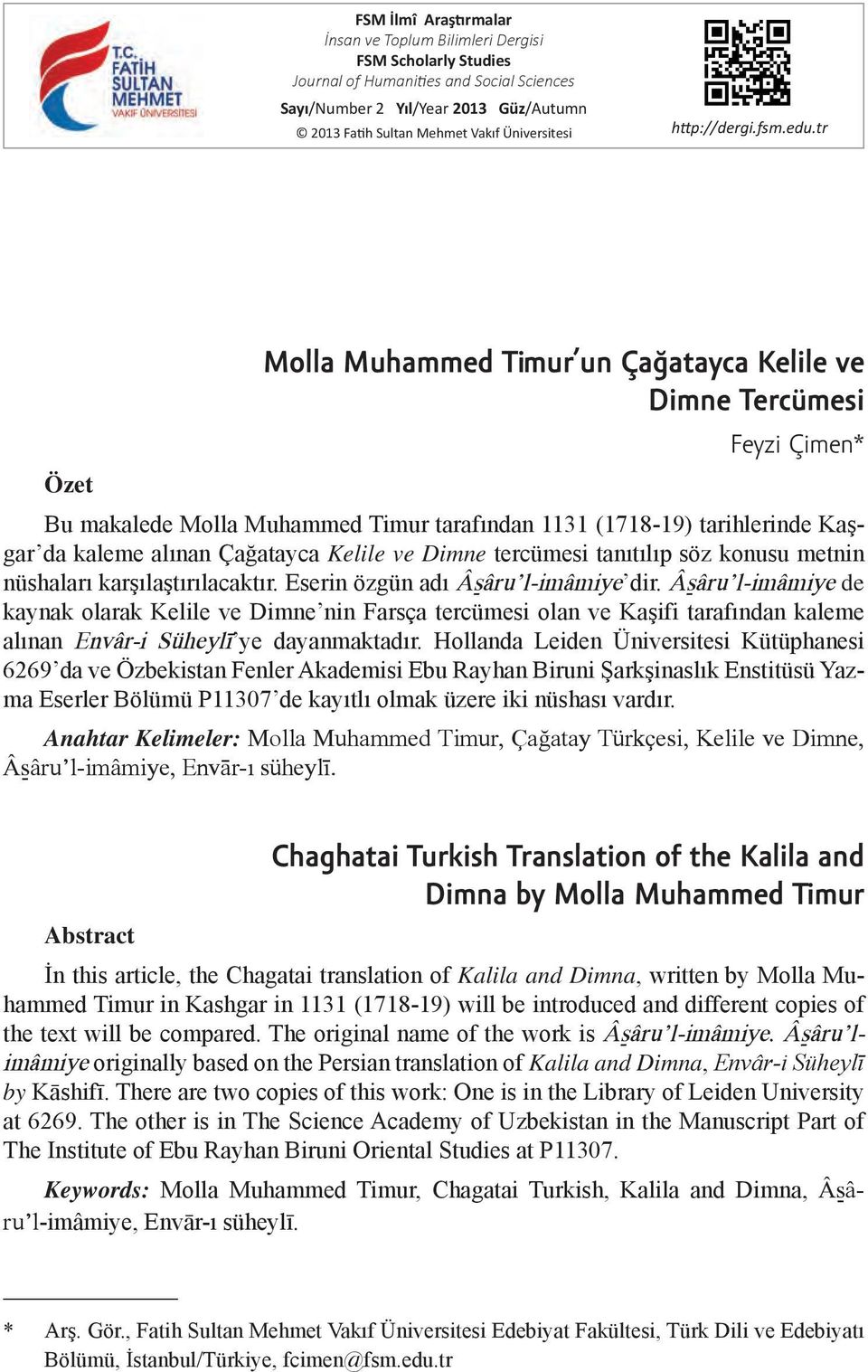 tr Molla Muhammed T imur un Çağatayca Kelile ve Dimne Tercümesi Feyzi Çimen* Özet Bu makalede Molla Muhammed Timur tarafından 1131 (1718-19) tarihlerinde Kaşgar da kaleme alınan Çağatayca Kelile ve