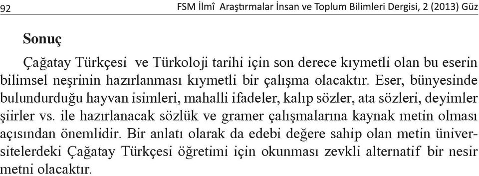 Eser, bünyesinde bulundurduğu hayvan isimleri, mahalli ifadeler, kalıp sözler, ata sözleri, deyimler şiirler vs.