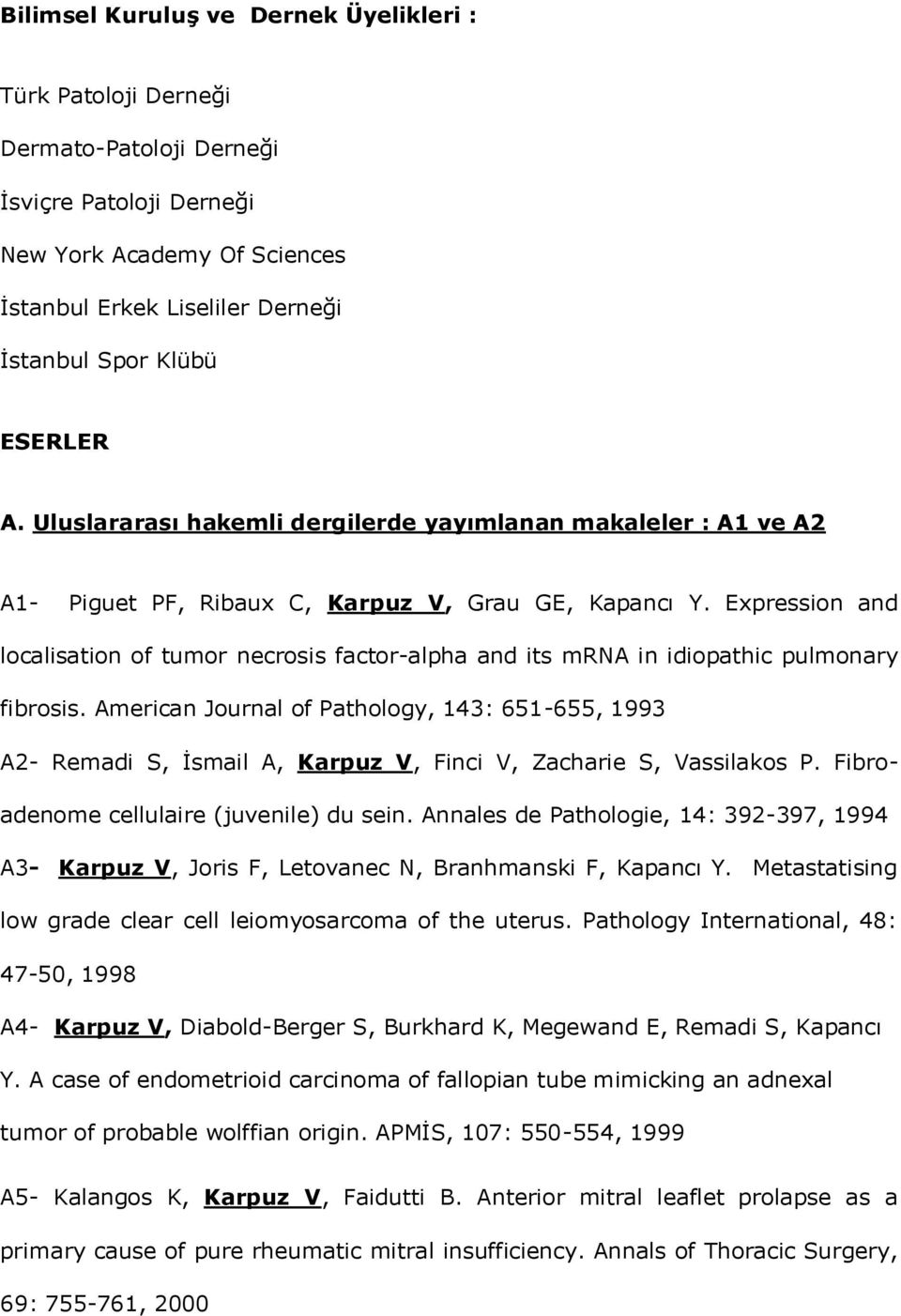 Expression and localisation of tumor necrosis factor-alpha and its mrna in idiopathic pulmonary fibrosis.