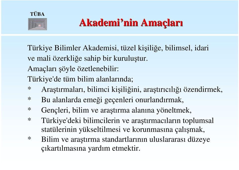 alanlarda emeği geçenleri onurlandırmak, * Gençleri, bilim ve araştırma alanına yöneltmek, * Türkiye'deki bilimcilerin ve