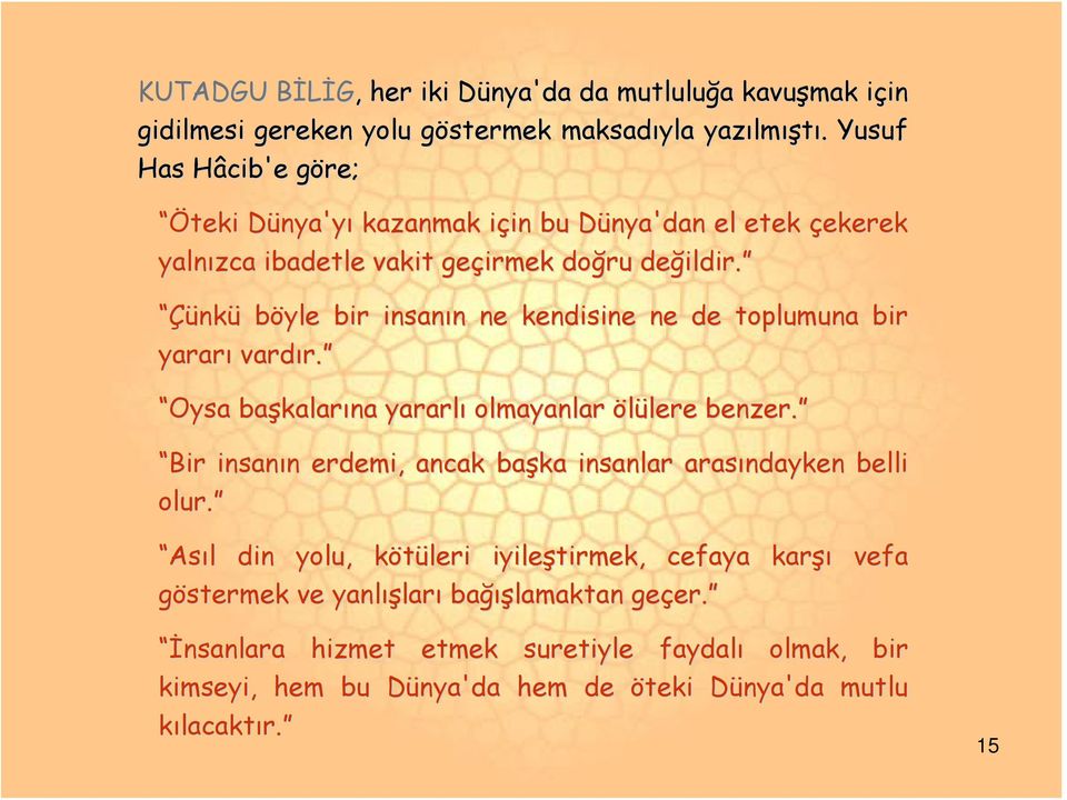 Çünk nkü böyle bir insanın n ne kendisine ne de toplumuna bir yararı vardır. r. Oysa başkalar kalarına yararlı olmayanlar ölülere lere benzer.