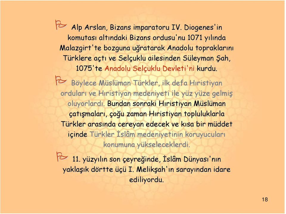 Anadolu Selçuklu Devleti'ni kurdu. Böylece MüslM slüman Türkler, T ilk defa Hıristiyan H orduları ve Hıristiyan H medeniyeti ile yüz y z yüze y gelmiş oluyorlardı.