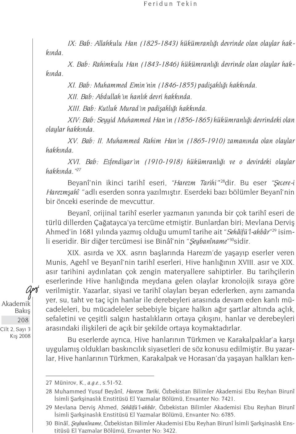 XIV: Bab: Seyyid Muhammed Han ın (1856-1865) hükümranlığı devrindeki olan olaylar hakkında. XV. Bab: II. Muhammed Rahim Han ın (1865-1910) zamanında olan olaylar hakkında. XVI.