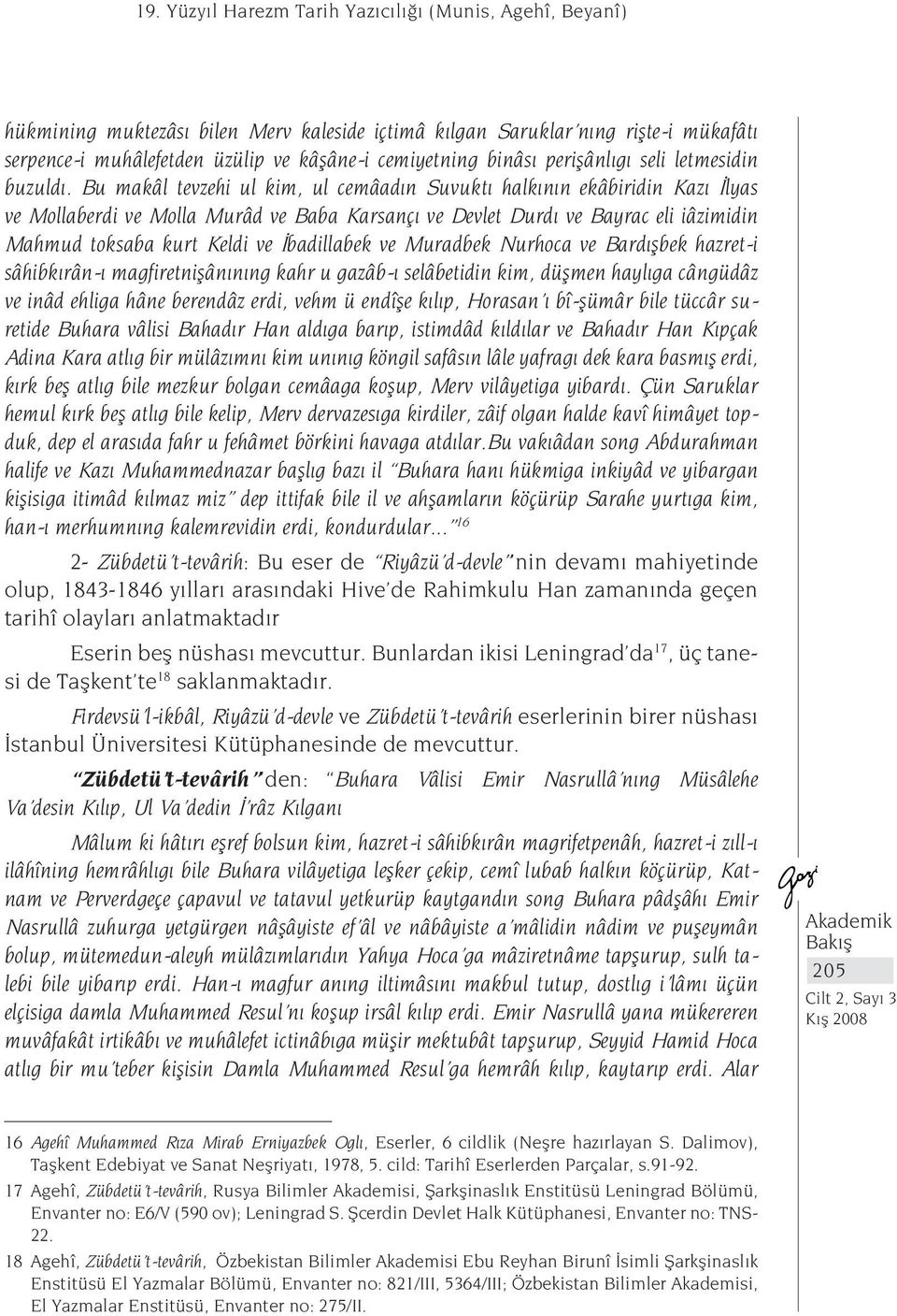 Bu makâl tevzehi ul kim, ul cemâadın Suvuktı halkının ekâbiridin Kazı İlyas ve Mollaberdi ve Molla Murâd ve Baba Karsançı ve Devlet Durdı ve Bayrac eli iâzimidin Mahmud toksaba kurt Keldi ve