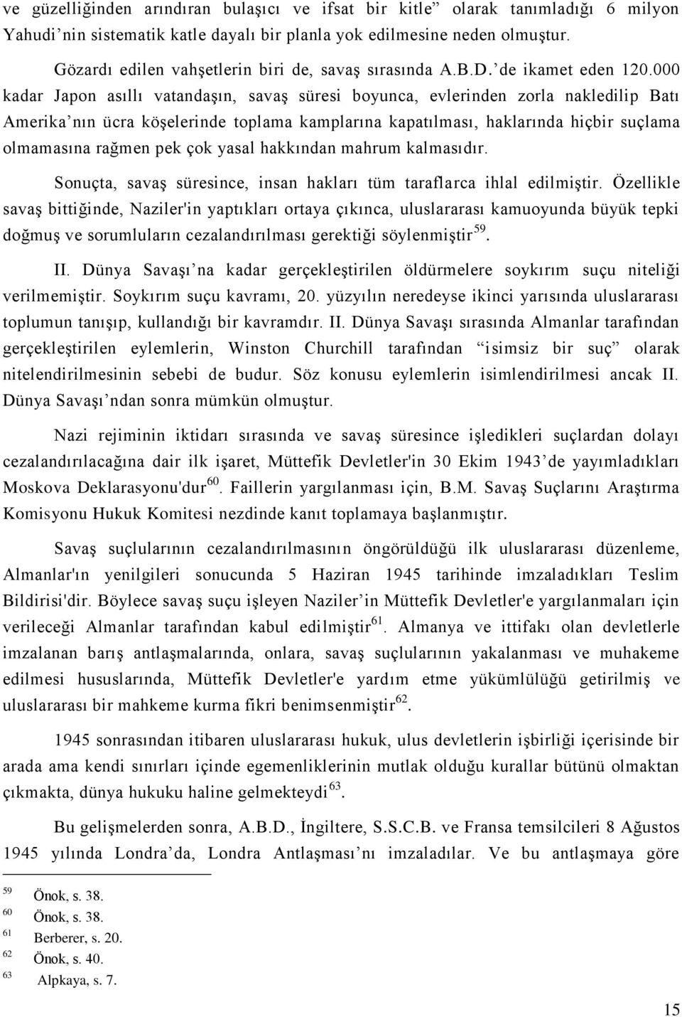 000 kadar Japon asıllı vatandaşın, savaş süresi boyunca, evlerinden zorla nakledilip Batı Amerika nın ücra köşelerinde toplama kamplarına kapatılması, haklarında hiçbir suçlama olmamasına rağmen pek