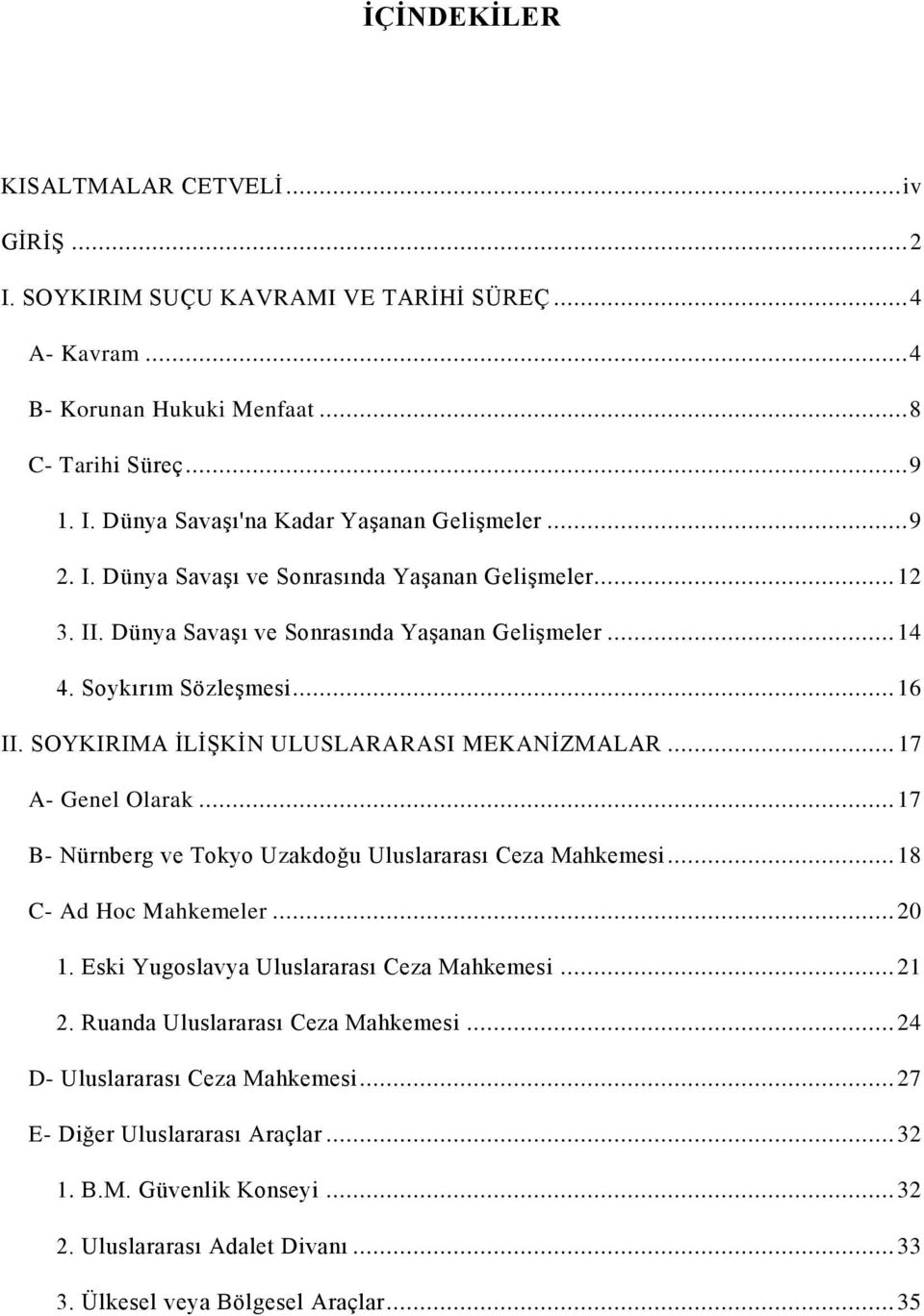 .. 17 A- Genel Olarak... 17 B- Nürnberg ve Tokyo Uzakdoğu Uluslararası Ceza Mahkemesi... 18 C- Ad Hoc Mahkemeler... 20 1. Eski Yugoslavya Uluslararası Ceza Mahkemesi... 21 2.