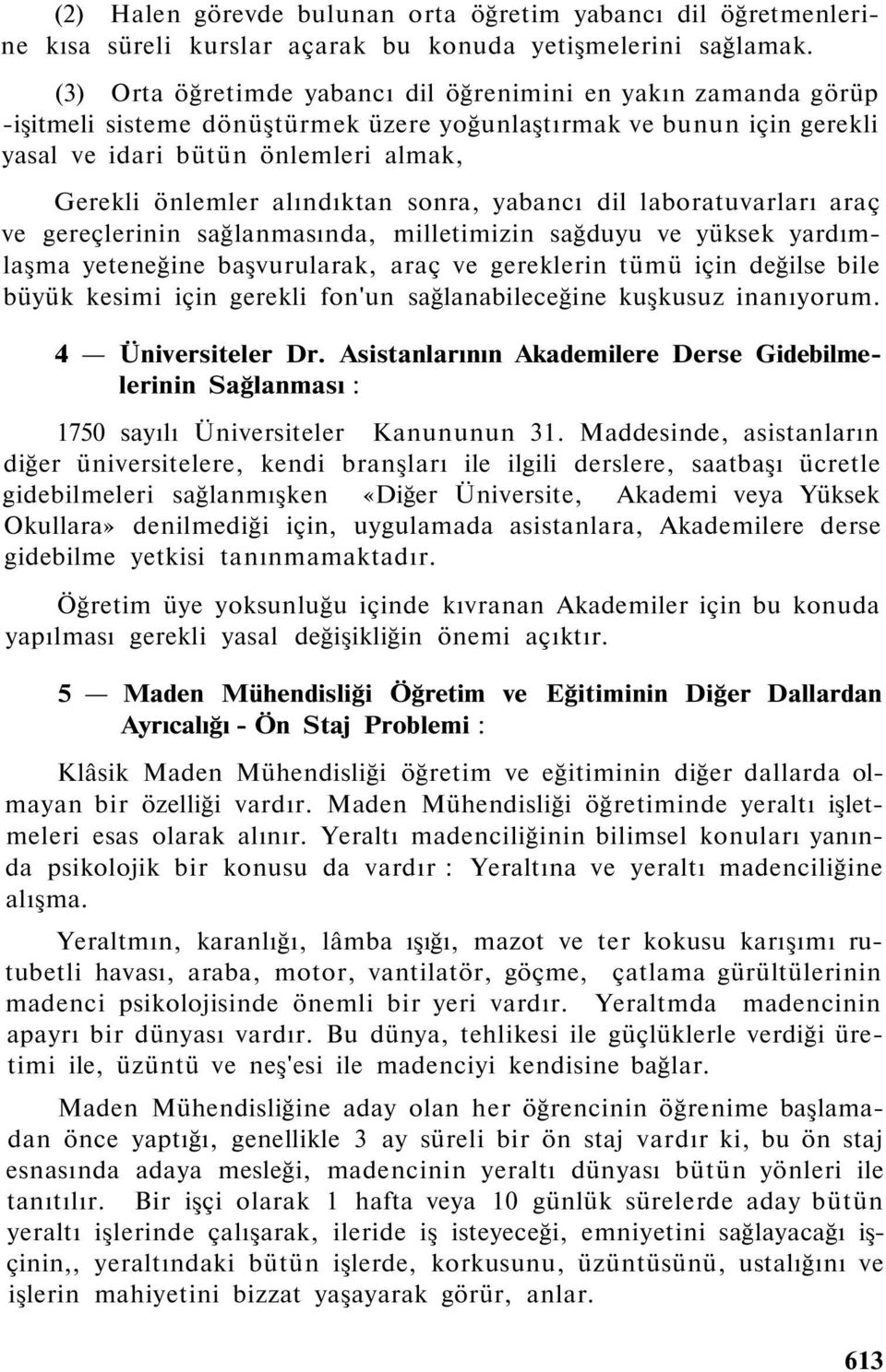 alındıktan sonra, yabancı dil laboratuvarları araç ve gereçlerinin sağlanmasında, milletimizin sağduyu ve yüksek yardımlaşma yeteneğine başvurularak, araç ve gereklerin tümü için değilse bile büyük