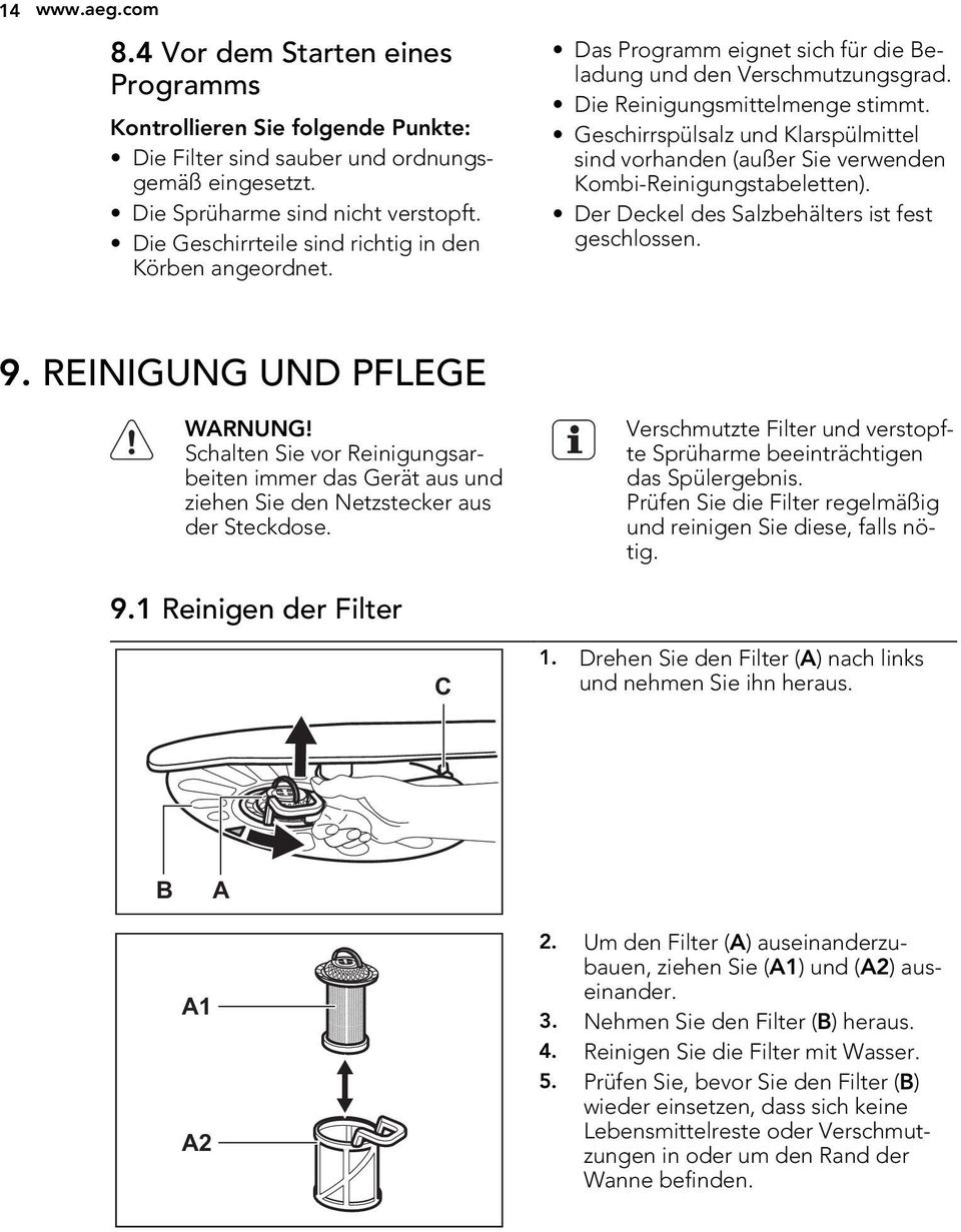 Geschirrspülsalz und Klarspülmittel sind vorhanden (außer Sie verwenden Kombi-Reinigungstabeletten). Der Deckel des Salzbehälters ist fest geschlossen. 9. REINIGUNG UND PFLEGE WARNUNG!