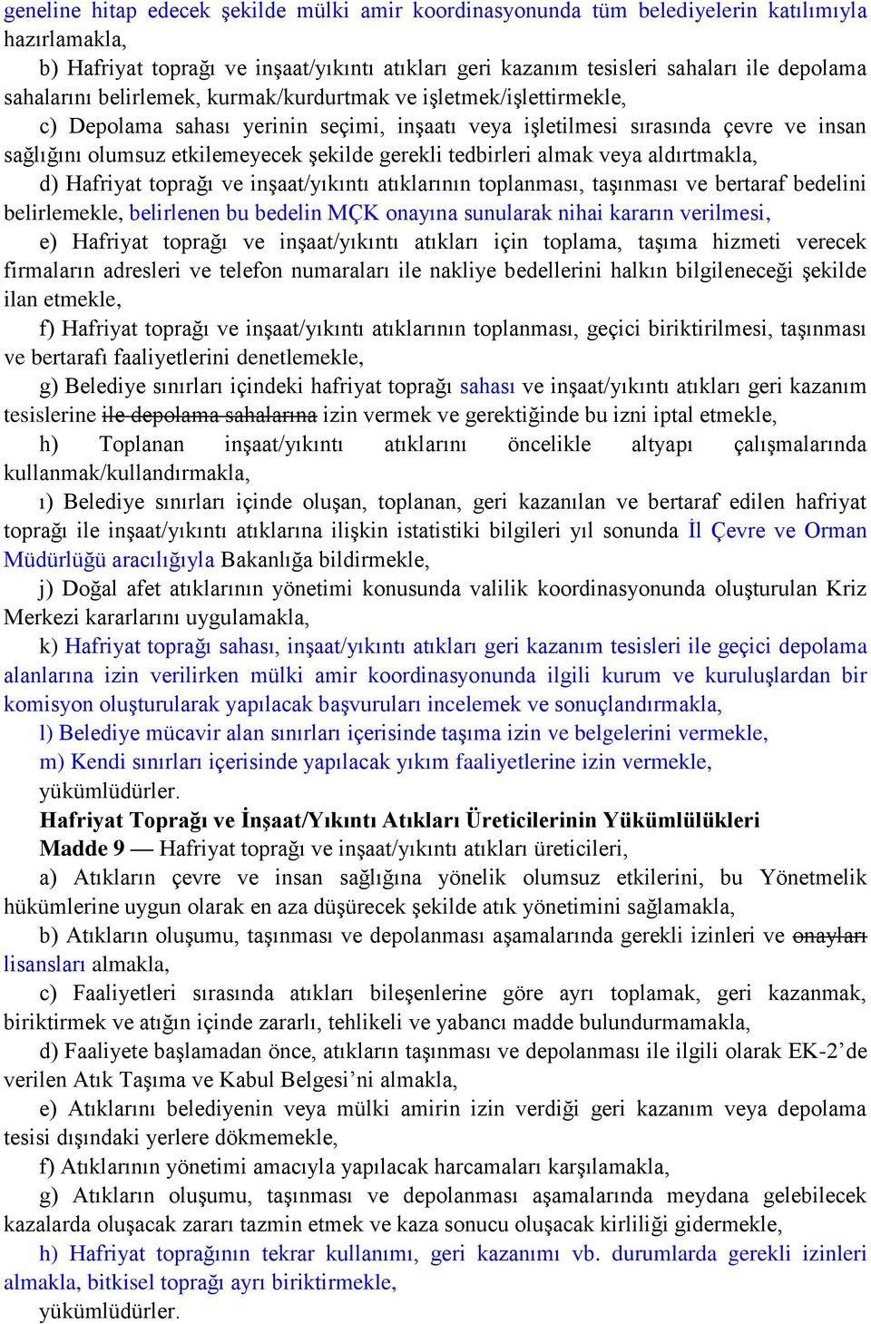 gerekli tedbirleri almak veya aldırtmakla, d) Hafriyat toprağı ve inşaat/yıkıntı atıklarının toplanması, taşınması ve bertaraf bedelini belirlemekle, belirlenen bu bedelin MÇK onayına sunularak nihai