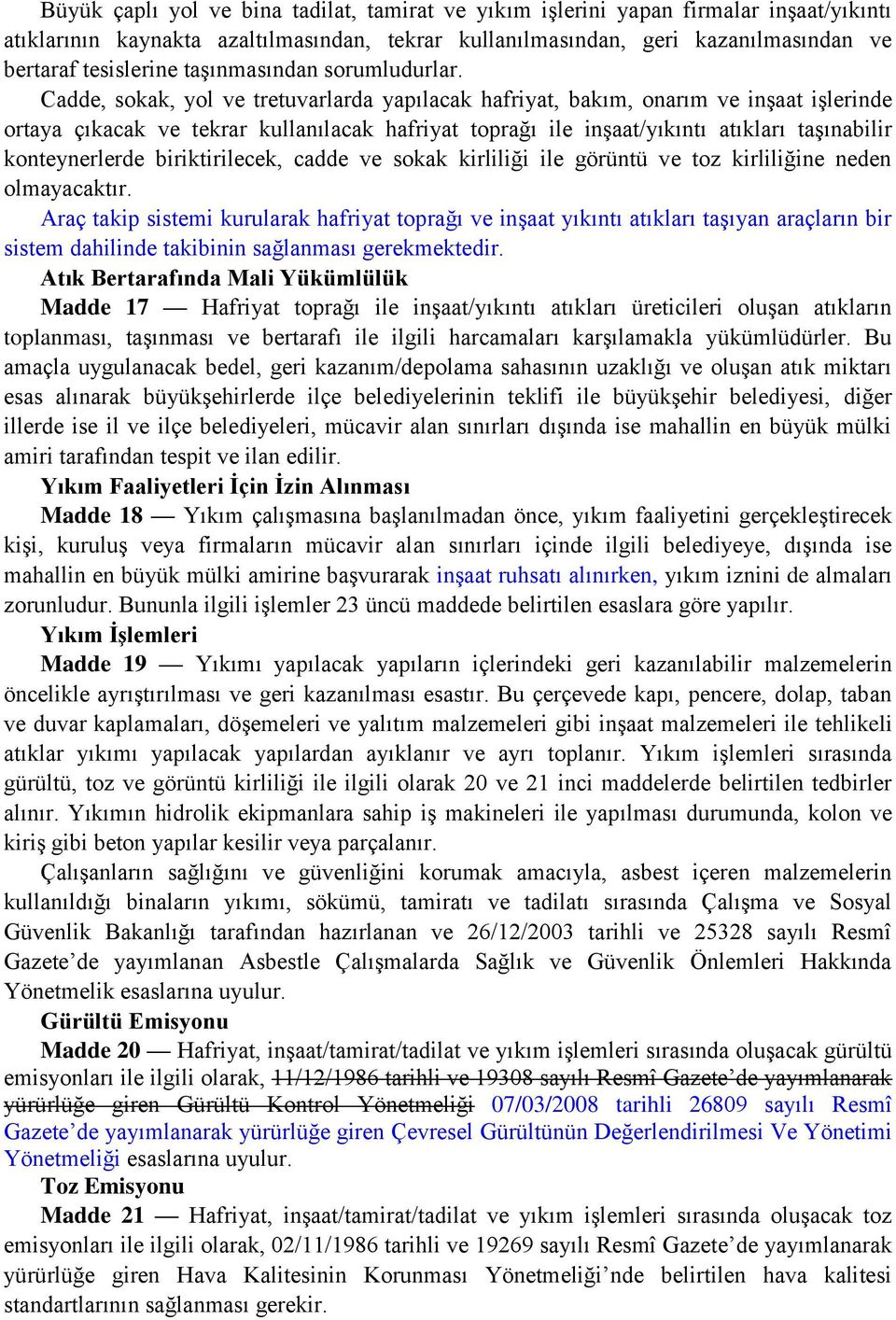 Cadde, sokak, yol ve tretuvarlarda yapılacak hafriyat, bakım, onarım ve inşaat işlerinde ortaya çıkacak ve tekrar kullanılacak hafriyat toprağı ile inşaat/yıkıntı atıkları taşınabilir konteynerlerde