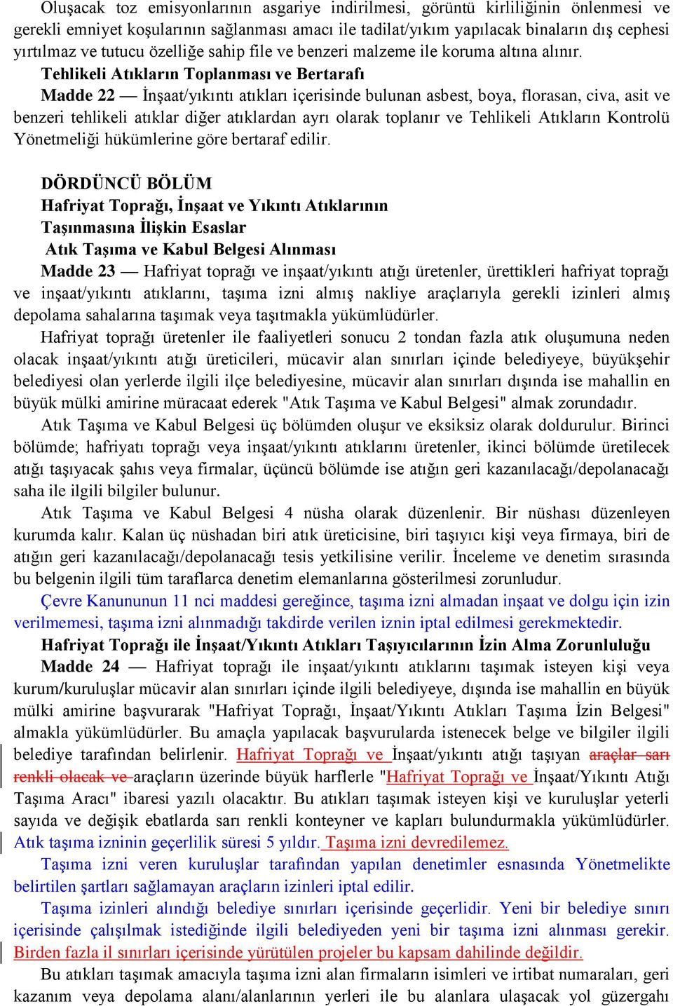 Tehlikeli Atıkların Toplanması ve Bertarafı Madde 22 İnşaat/yıkıntı atıkları içerisinde bulunan asbest, boya, florasan, civa, asit ve benzeri tehlikeli atıklar diğer atıklardan ayrı olarak toplanır