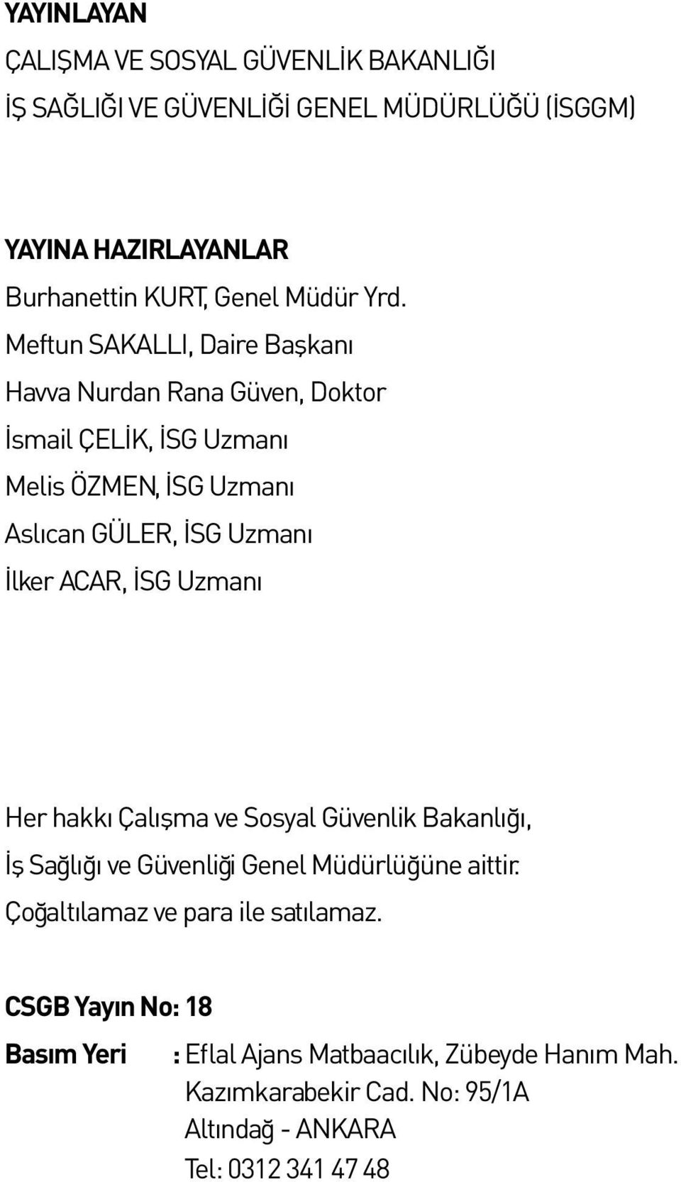 İlker ACAR, İSG Uzmanı Her hakkı Çalışma ve Sosyal Güvenlik Bakanlığı, İş Sağlığı ve Güvenliği Genel Müdürlüğüne aittir.