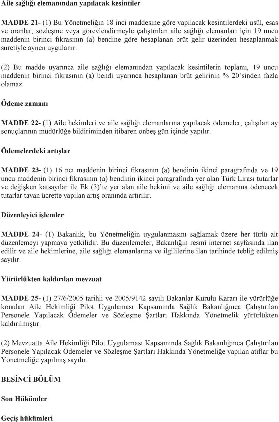 (2) Bu madde uyarınca aile sağlığı elemanından yapılacak kesintilerin toplamı, 19 uncu maddenin birinci fıkrasının (a) bendi uyarınca hesaplanan brüt gelirinin % 20 sinden fazla olamaz.