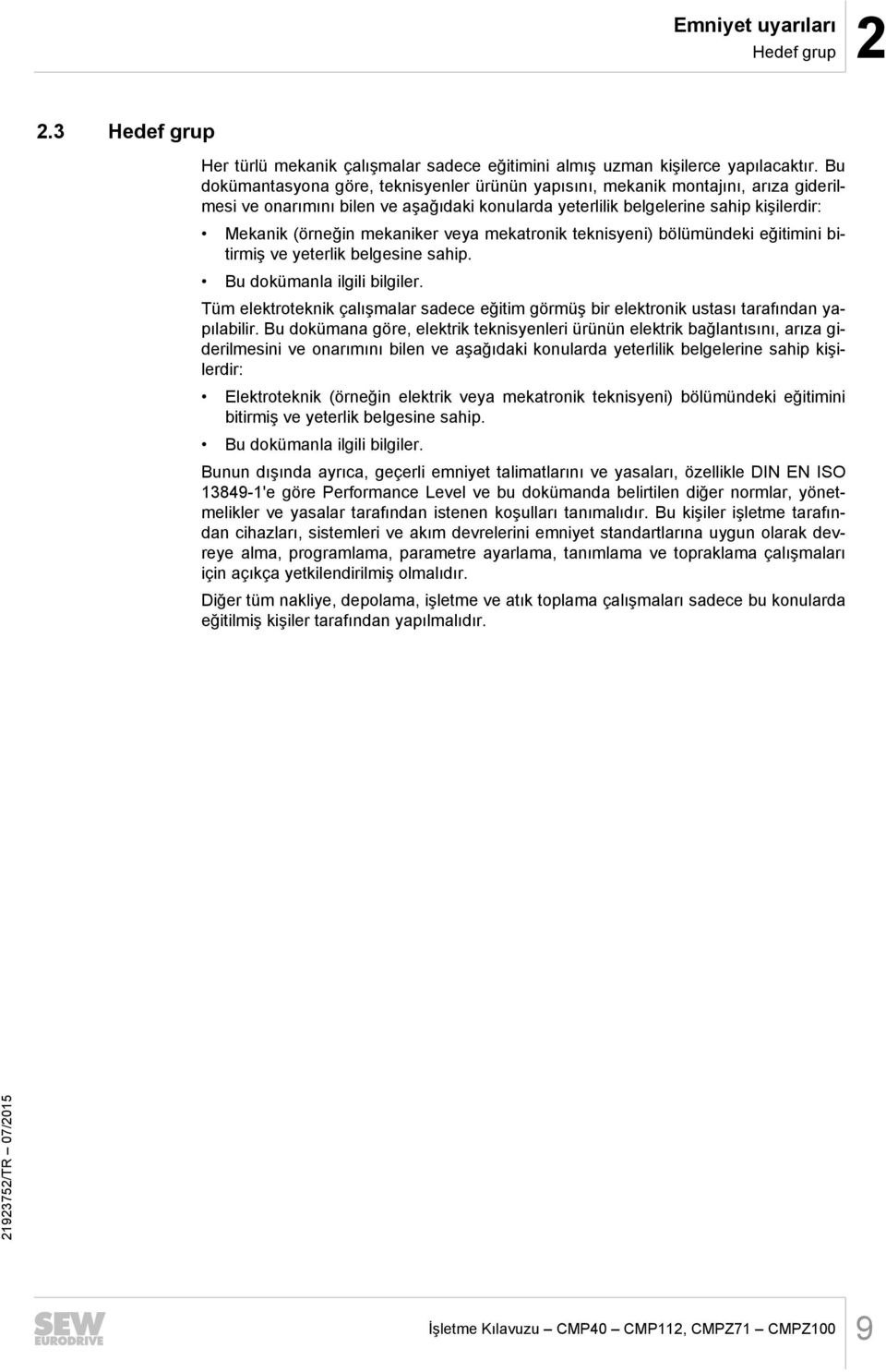 mekaniker veya mekatronik teknisyeni) bölümündeki eğitimini bitirmiş ve yeterlik belgesine sahip. Bu dokümanla ilgili bilgiler.