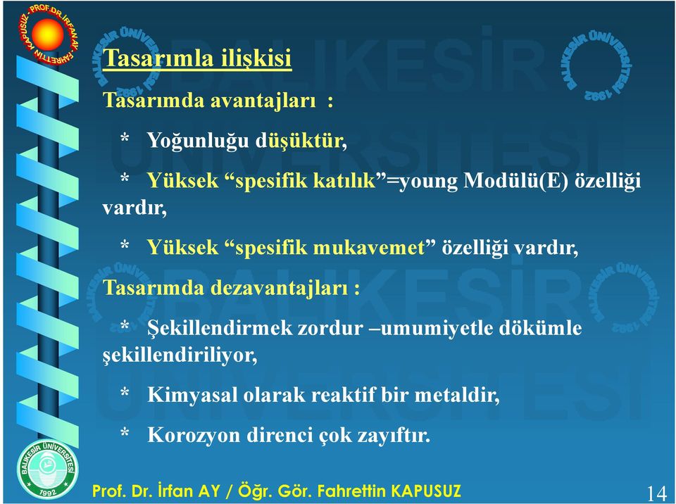 mukavemet özelliği vardır, Tasarımda dezavantajları : * Şekillendirmek zordur umumiyetle