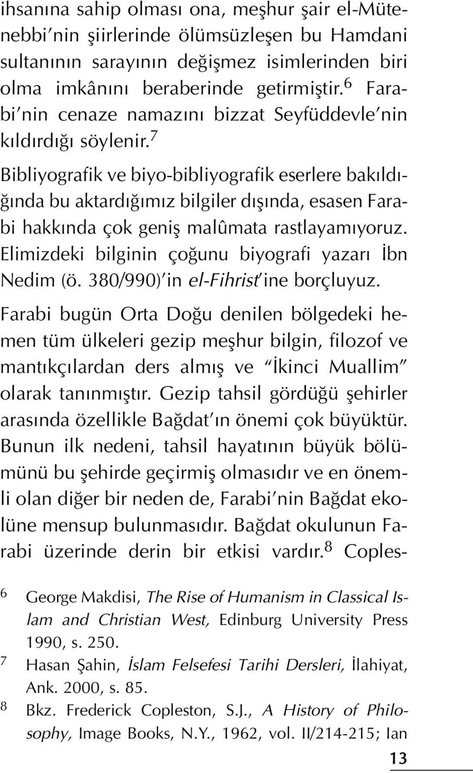 7 Bibliyografik ve biyo-bibliyografik eserlere bak ld - nda bu aktard m z bilgiler d fl nda, esasen Farabi hakk nda çok genifl malûmata rastlayam yoruz.