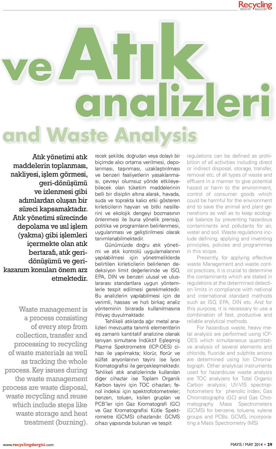 Waste management is a process consisting of every step from collection, transfer and processing to recycling of waste materials as well as tracking the whole process.