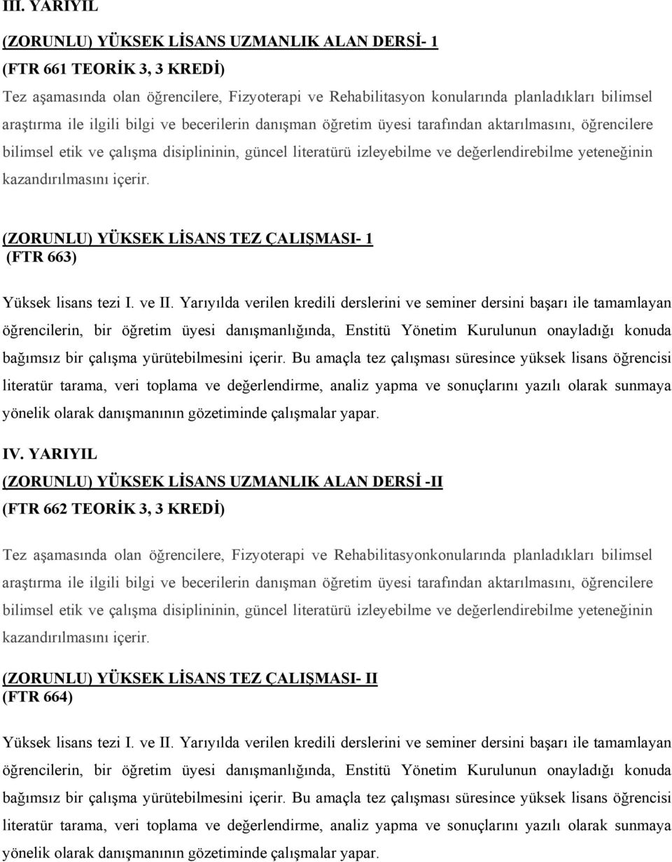 kazandırılmasını içerir. (ZORUNLU) YÜKSEK LİSANS TEZ ÇALIŞMASI- 1 (FTR 663) Yüksek lisans tezi I. ve II.