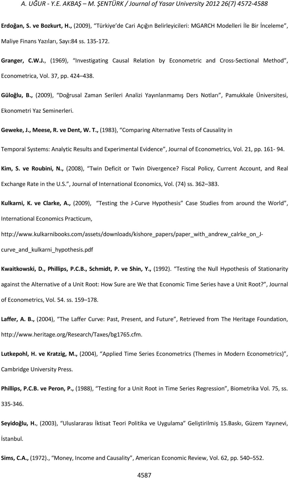 , (1969), Investigating Causal Relation by Econometric and Cross-Sectional Method, Econometrica, Vol. 37, pp. 424 438. Güloğlu, B.