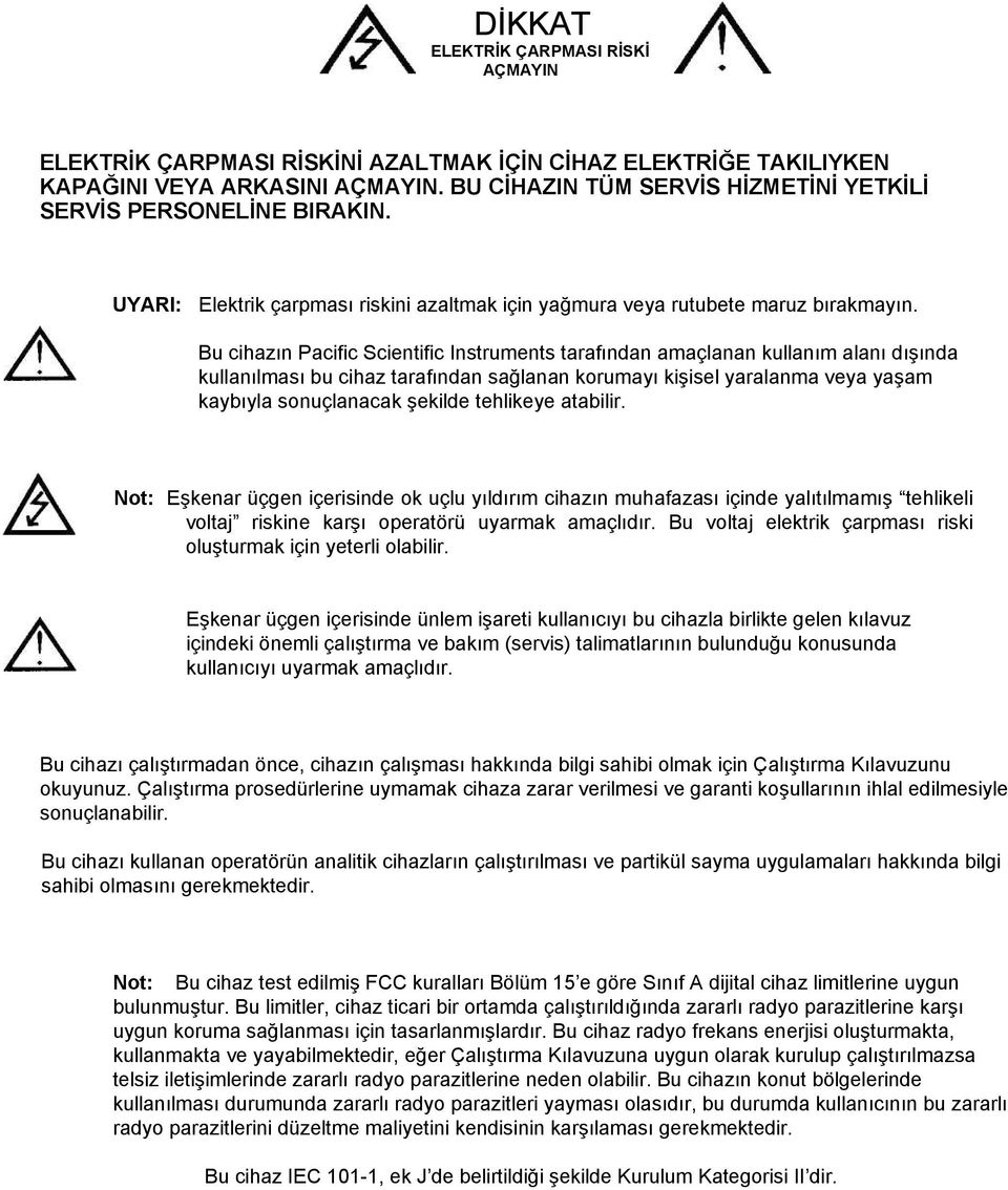 Bu cihazın Pacific Scientific Instruments tarafından amaçlanan kullanım alanı dışında kullanılması bu cihaz tarafından sağlanan korumayı kişisel yaralanma veya yaşam kaybıyla sonuçlanacak şekilde