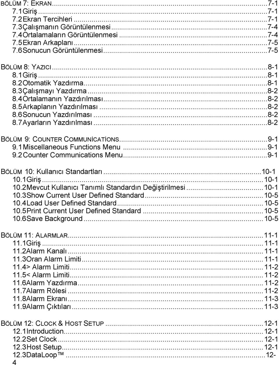 .. 8-2 8.7 Ayarların Yazdırılması... 8-2 BÖLÜM 9: COUNTER COMMUNİCATİONS... 9-1 9.1 Miscellaneous Functions Menu... 9-1 9.2 Counter Communications Menu... 9-1 BÖLÜM 10: Kullanıcı Standartları.