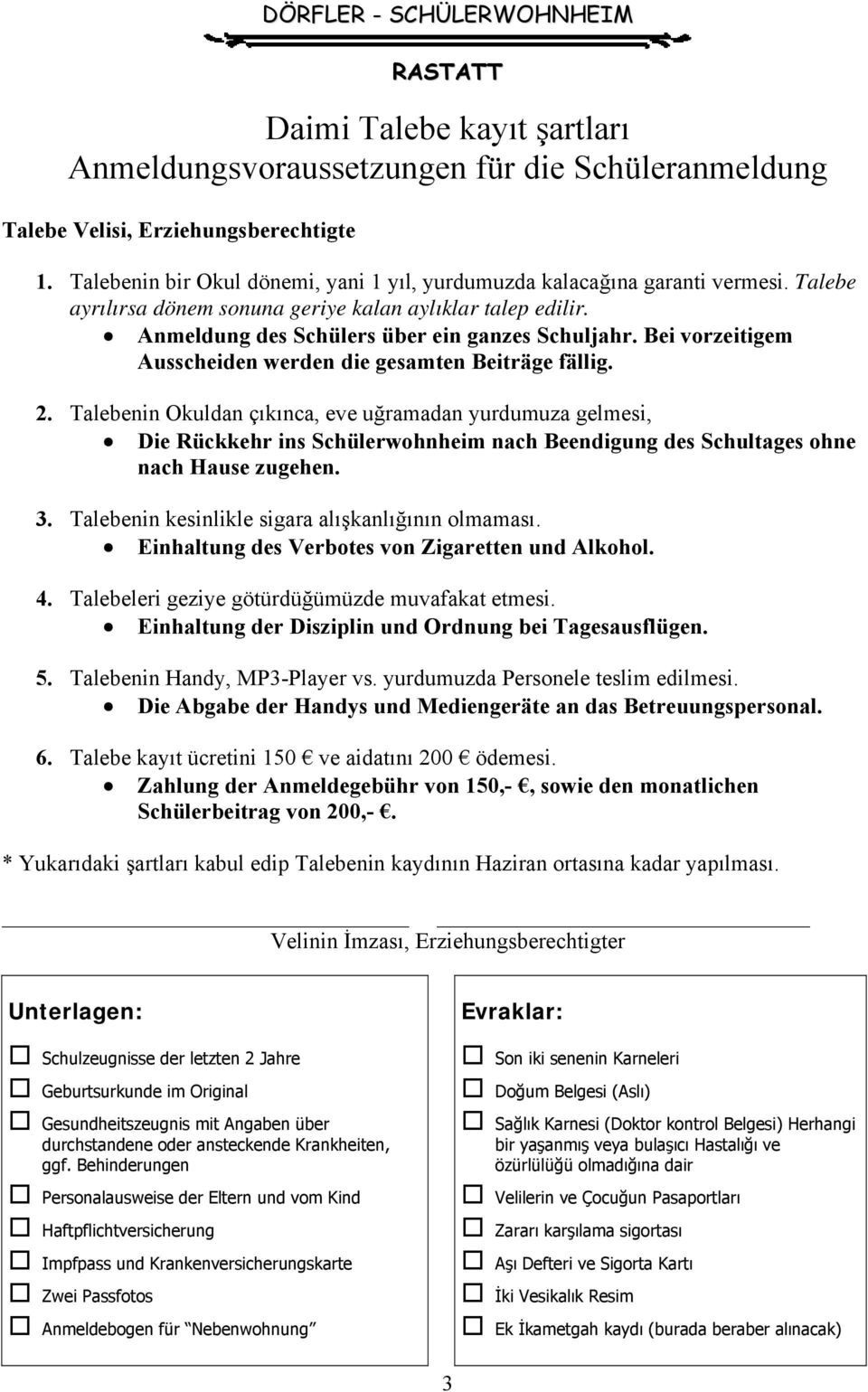 Talebenin Okuldan çıkınca, eve uğramadan yurdumuza gelmesi, Die Rückkehr ins Schülerwohnheim nach Beendigung des Schultages ohne nach Hause zugehen. 3.