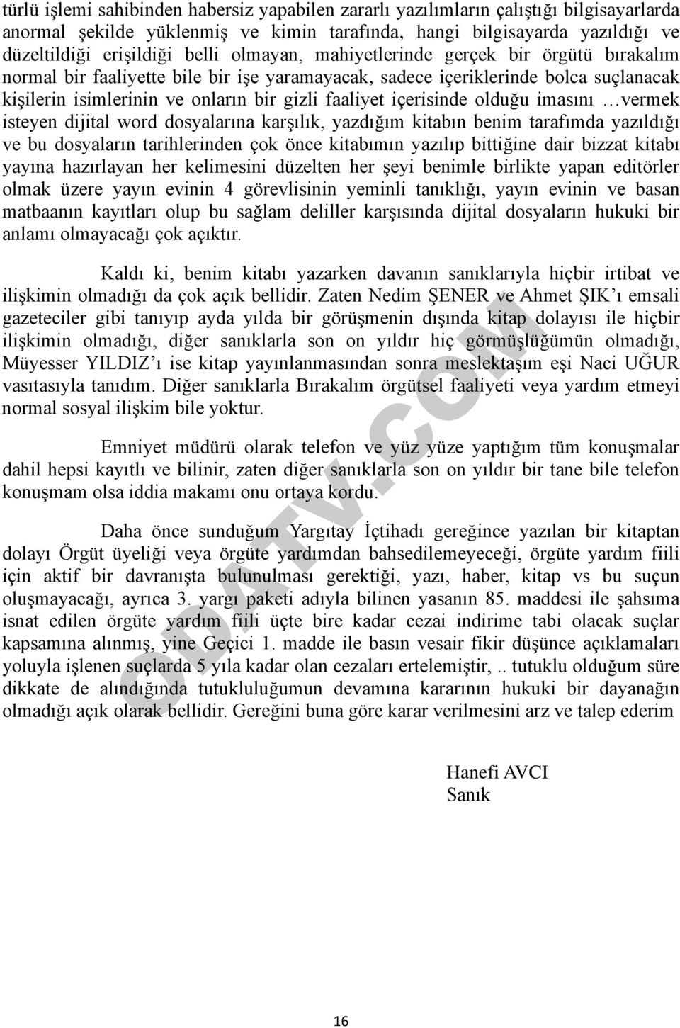 içerisinde olduğu imasını vermek isteyen dijital word dosyalarına karşılık, yazdığım kitabın benim tarafımda yazıldığı ve bu dosyaların tarihlerinden çok önce kitabımın yazılıp bittiğine dair bizzat