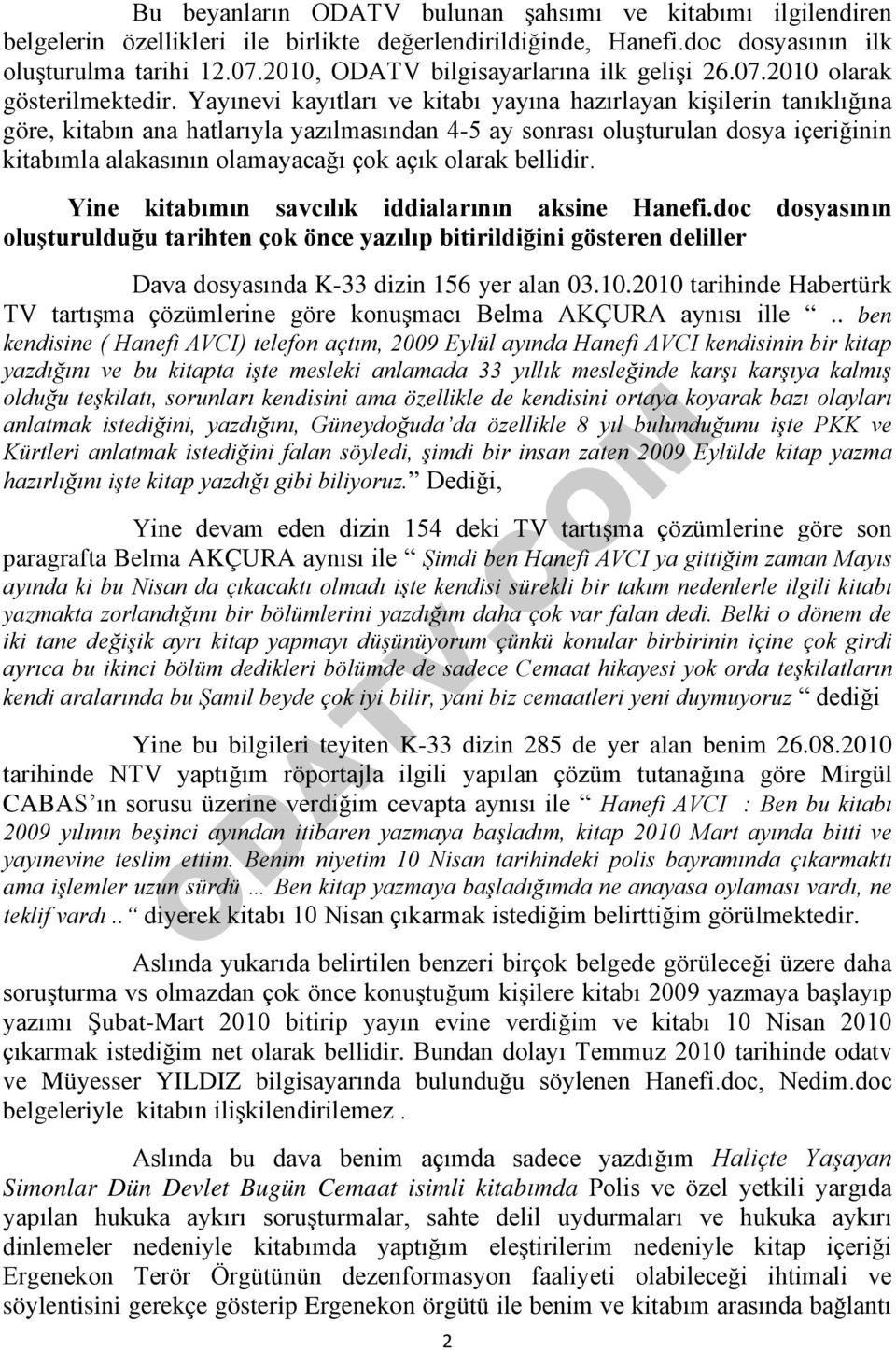 Yayınevi kayıtları ve kitabı yayına hazırlayan kişilerin tanıklığına göre, kitabın ana hatlarıyla yazılmasından 4-5 ay sonrası oluşturulan dosya içeriğinin kitabımla alakasının olamayacağı çok açık