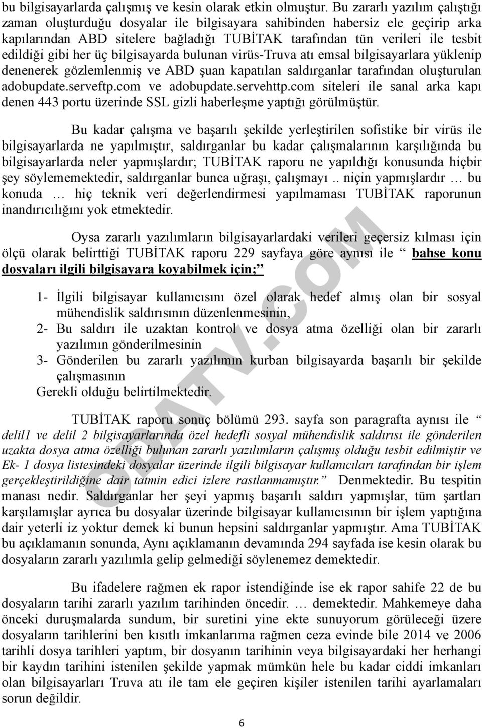 gibi her üç bilgisayarda bulunan virüs-truva atı emsal bilgisayarlara yüklenip denenerek gözlemlenmiş ve ABD şuan kapatılan saldırganlar tarafından oluşturulan adobupdate.serveftp.com ve adobupdate.