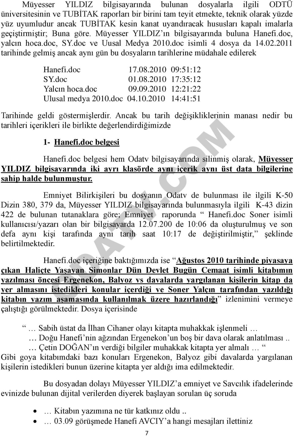 2011 tarihinde gelmiş ancak aynı gün bu dosyaların tarihlerine müdahale edilerek Hanefi.doc 17.08.2010 09:51:12 SY.doc 01.08.2010 17:35:12 Yalcın hoca.doc 09.09.2010 12:21:22 Ulusal medya 2010.doc 04.