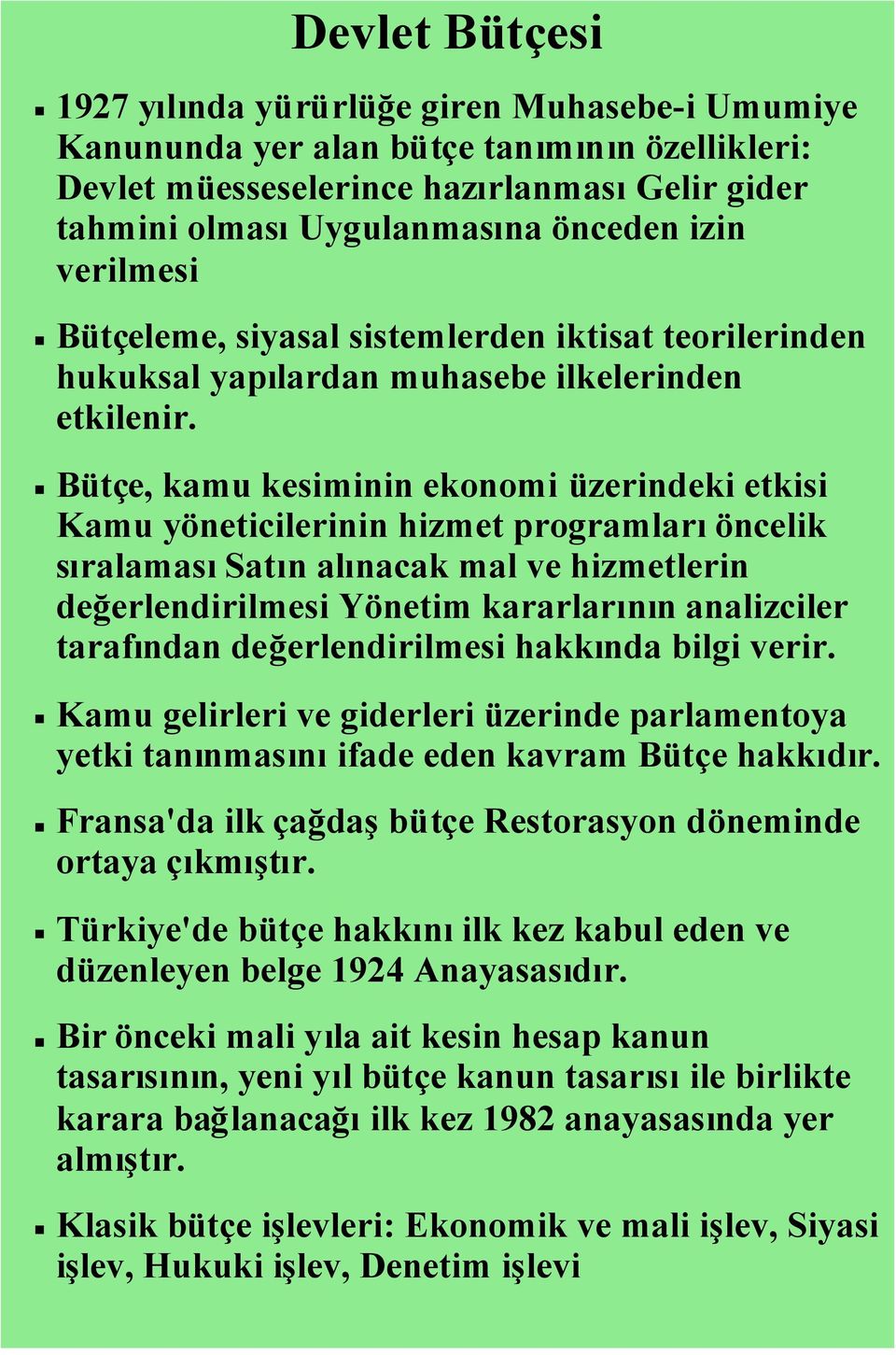 Bütçe, kamu kesiminin ekonomi üzerindeki etkisi Kamu yöneticilerinin hizmet programlarıöncelik sıralamasısatın alınacak mal ve hizmetlerin değerlendirilmesi Yönetim kararlarının analizciler