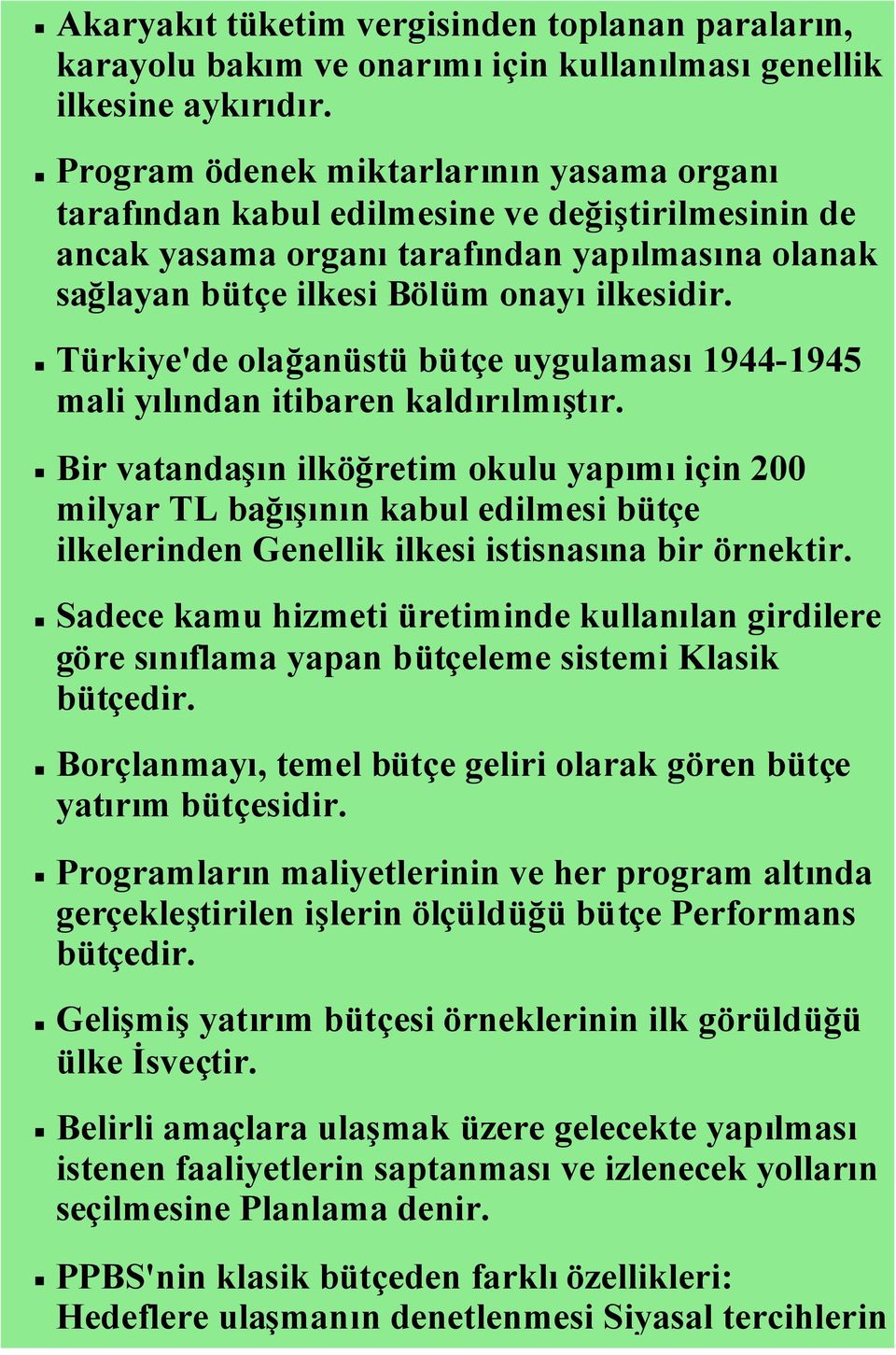 Türkiye'de olağanüstü bütçe uygulaması1944-1945 mali yılından itibaren kaldırılmıştır.