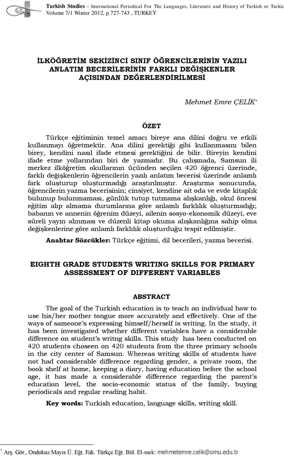 dilini doğru ve etkili kullanmayı öğretmektir. Ana dilini gerektiği gibi kullanmasını bilen birey, kendini nasıl ifade etmesi gerektiğini de bilir.