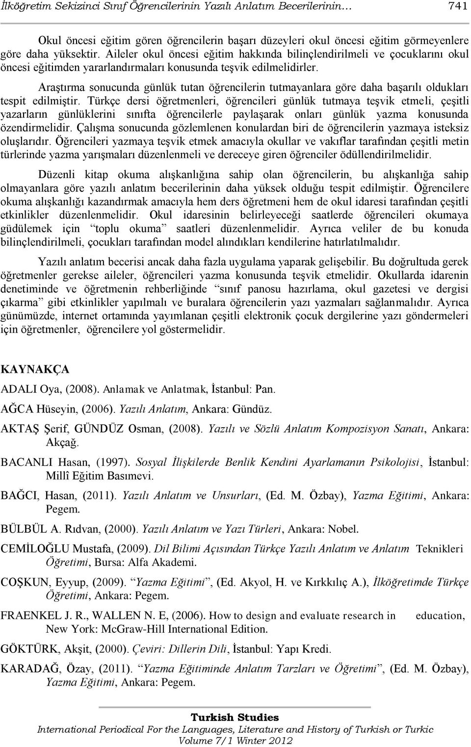 AraĢtırma sonucunda günlük tutan öğrencilerin tutmayanlara göre daha baģarılı oldukları tespit edilmiģtir.