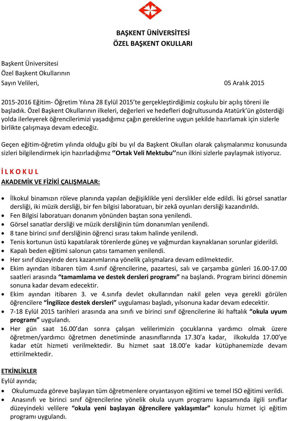 Özel Başkent Okullarının ilkeleri, değerleri ve hedefleri doğrultusunda Atatürk ün gösterdiği yolda ilerleyerek öğrencilerimizi yaşadığımız çağın gereklerine uygun şekilde hazırlamak için sizlerle