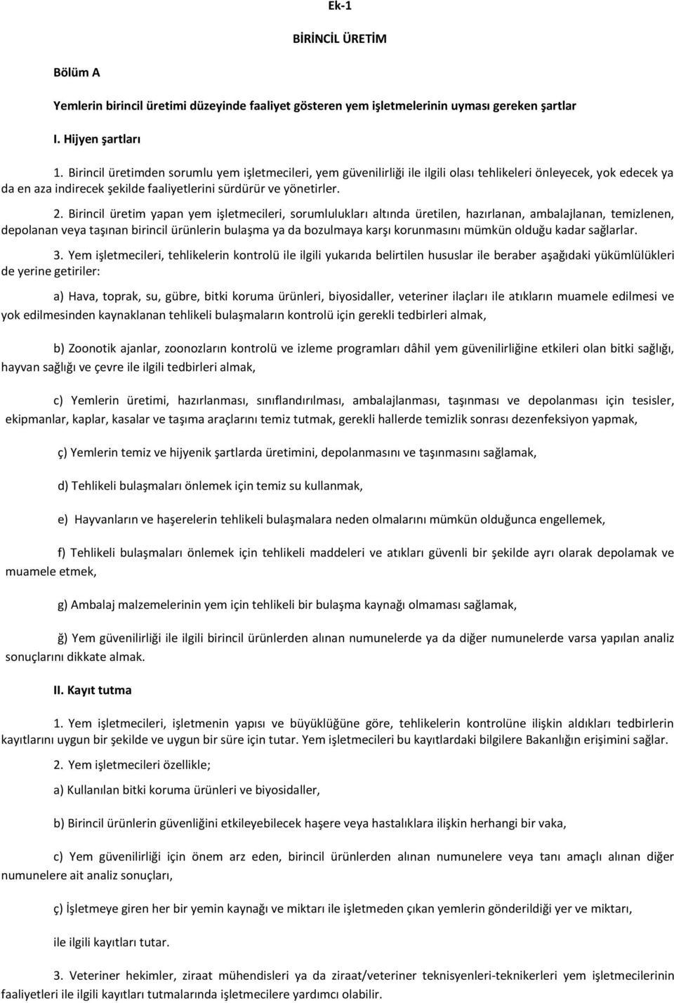 Birincil üretim yapan yem işletmecileri, sorumlulukları altında üretilen, hazırlanan, ambalajlanan, temizlenen, depolanan veya taşınan birincil ürünlerin bulaşma ya da bozulmaya karşı korunmasını